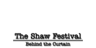 The Shaw Festival: Behind the Curtain