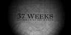 37 Weeks