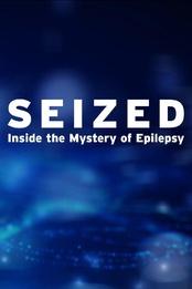 Seized: Inside the Mystery of Epilepsy