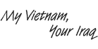 My Vietnam Your Iraq