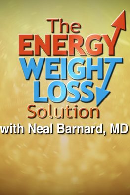 The Energy Weight Loss Solution with Neal Barnard, MD