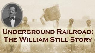 Underground Railroad: The William Still Story