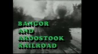 Bangor & Aroostook Railroad: The First 100 years