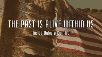 The Past Is Alive Within Us: The U.S.- Dakota Conflict image