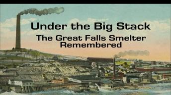 Under the Big Stack: The Great Falls Smelter Remembered