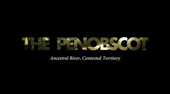 The Penobscot: Ancestral River, Contested Territory