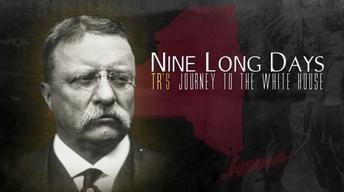 Nine Long Days: TR's Journey to the White House | Preview
