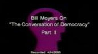 Bill Moyers on "The Conversation of Democracy", Part II