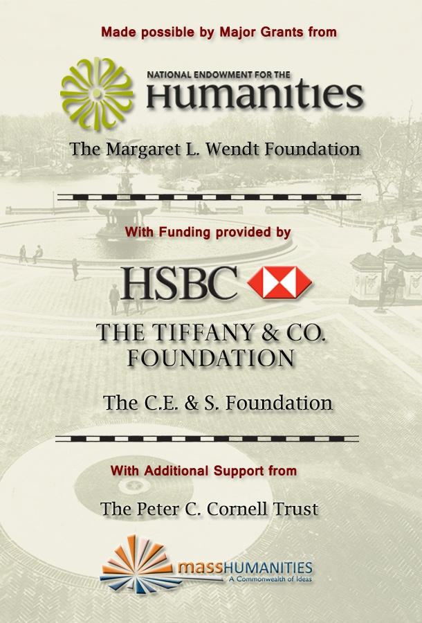 Frederick Law Olmsted: Designing America funders, including: National Endowment for the Humanities, The Margaret L. Wendt Foundation, HSBC, The Tiffany & Co. Foundation, The C.E. & S. Foundation, The Peter C. Cornell Trust, and massHumanities.