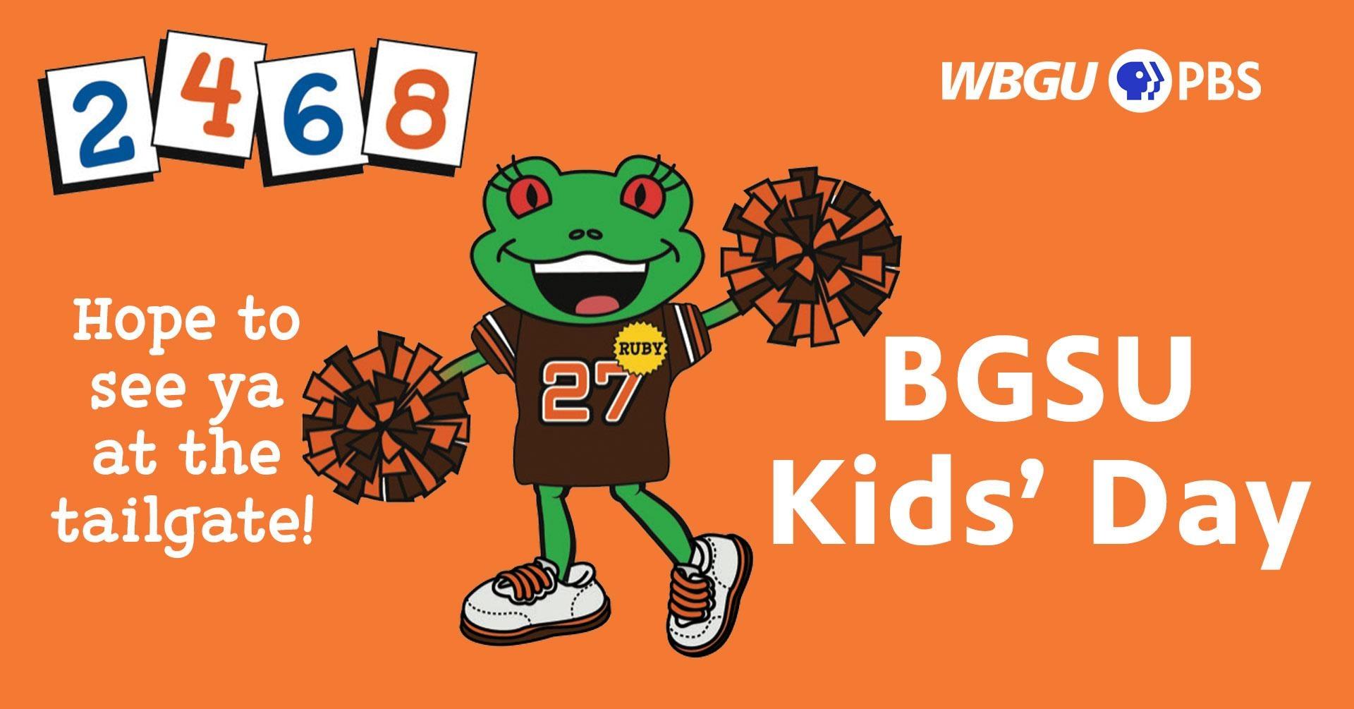 Ruby the Red-Eyed Tree Frog is animated and wearing a brown and orange football jersey with the number 27 on it and holding orange and brown pom poms in the air and smiling. She is also wearing white tennis shoes with orange laces. The words on the orange rectangular graphic image say, "2,4,6,8 Hope to see ya at the tailgate! BGSU Kids' Day: WBGU-PBS