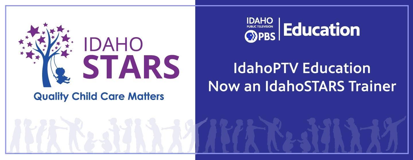 IdahoSTARS logo, Idaho PBS Education logo, IdahoPTV Education Now an IdahoSTARS Trainer