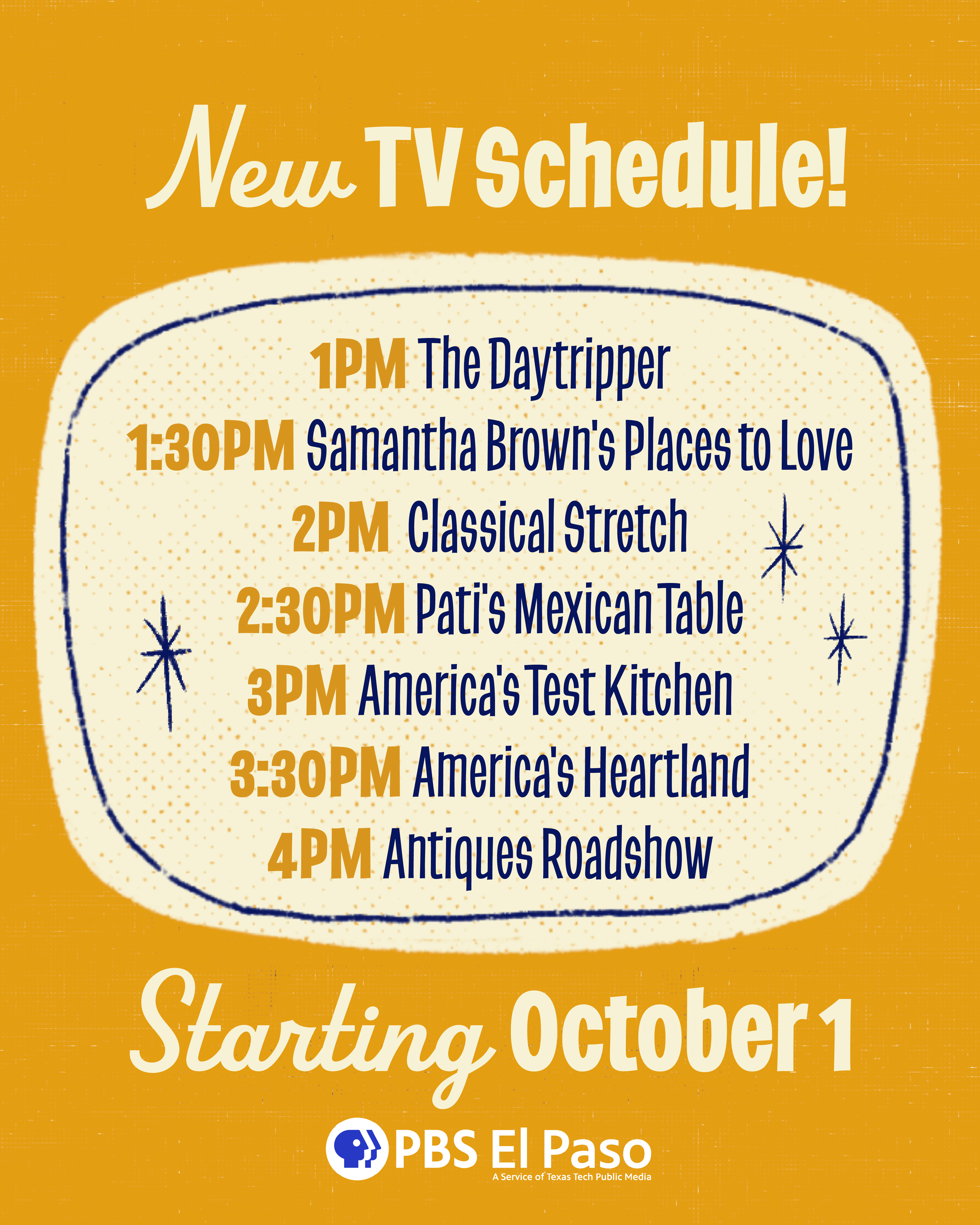 New Schedule : 1:00 pm The Daytripper, 1:30 pm Samantha Brown's Places to Love, 2:00 pm Classical Stretch, 2:30 pm Pati's Mexican Table, 3:00 pm America's Test Kitchen, 3:30 pm America's Heartland, 4:00 pm Antiques Roadshow