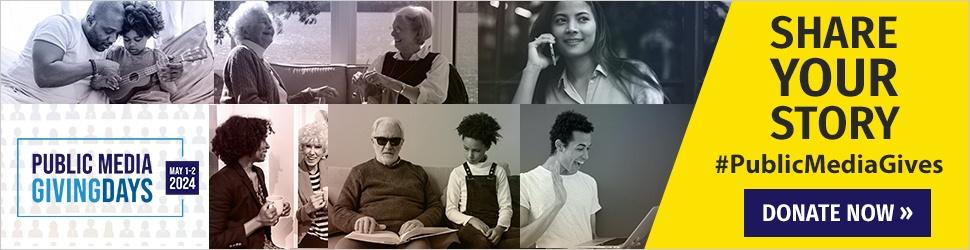 Public Media Giving Days May 1-2 2024. Collage of different people talking, reading, calling. Share Your Story #PublicMediaGives. Donate Now