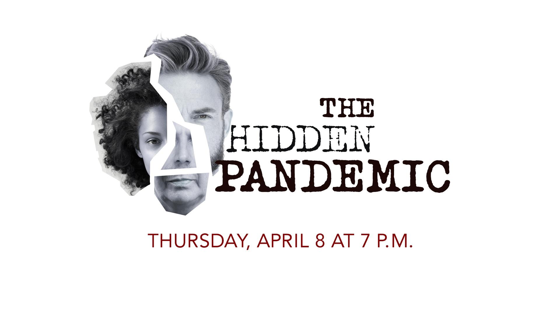 The Hidden Pandemic - Thursday, April 8 at 7 p.m.