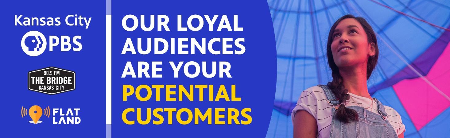 OUR LOYAL AUDIENCES ARE YOUR POTENTIAL CUSTOMERS