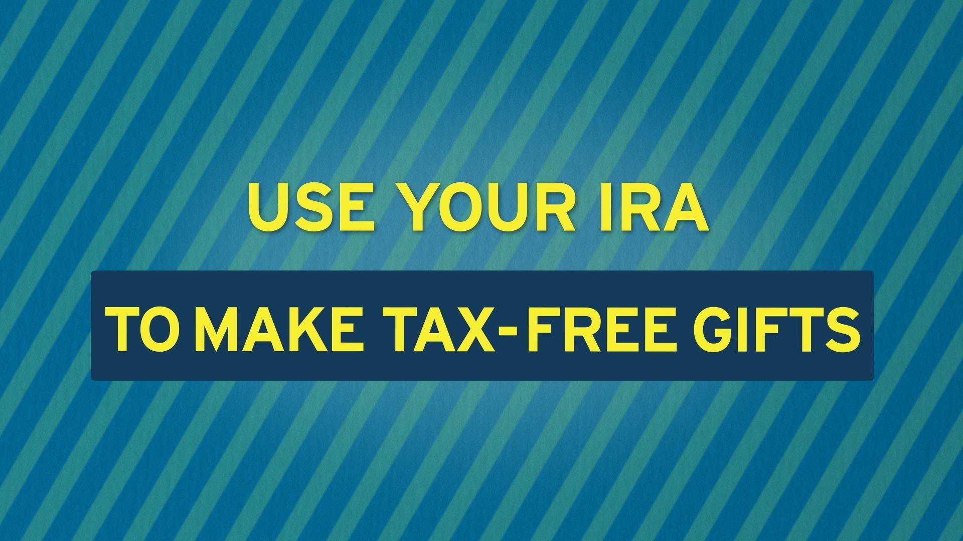 Use your IRA to make tax-free gifts