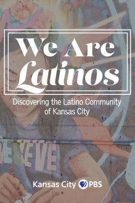 "We Are Latinos: Discovering the Latino Community of Kansas City" poster