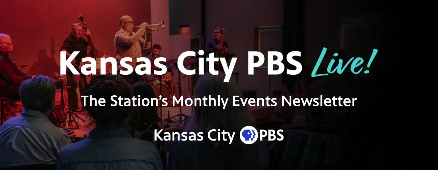 Kansas City PBS Live! The Station's Monthly Events Newsletter