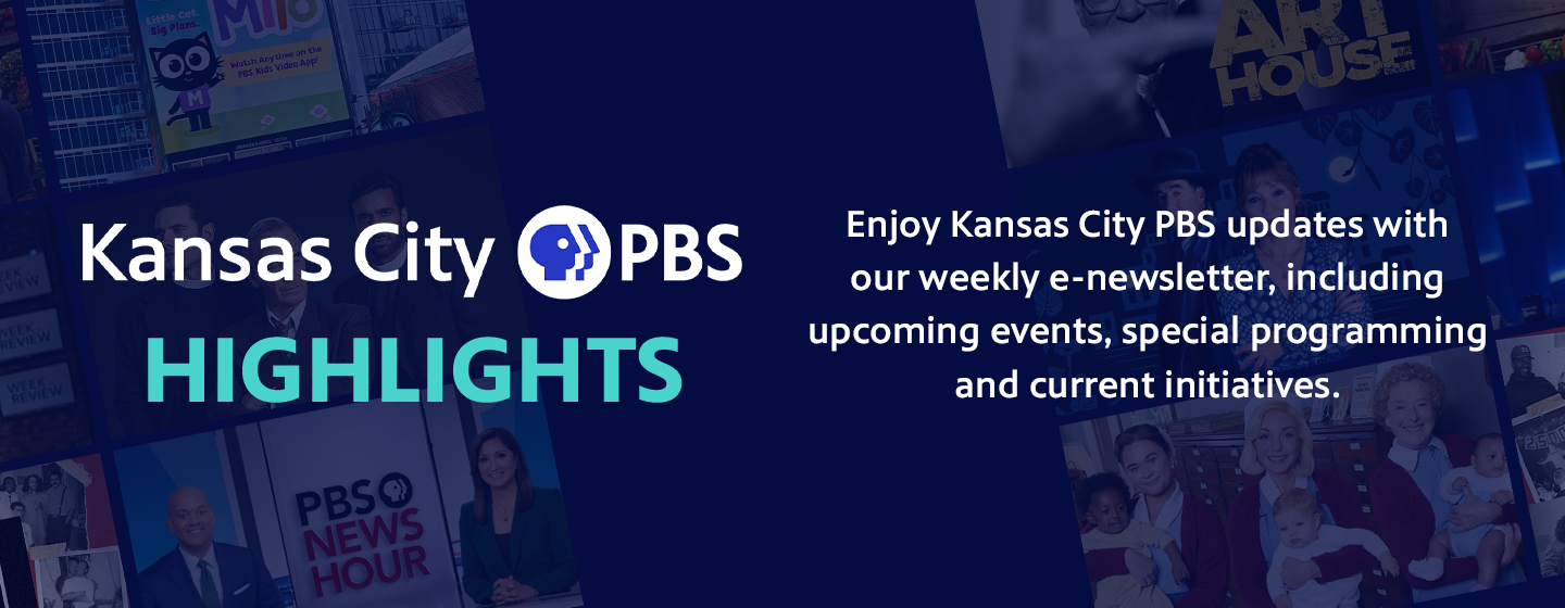 Kansas City PBS Highlights. Enjoy Kansas City PBS updates with our weekly e-newsletter, including upcoming events, special programming and current initiatives.