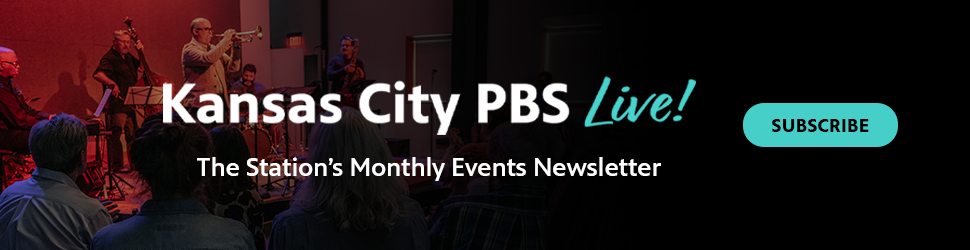 Kansas City PBS Live! The Station's Monthly Events Newsletter - Subscribe