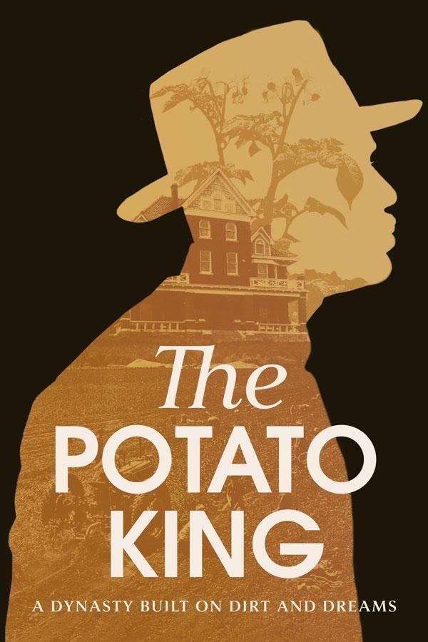 The Potato King, A Dynasty Built on Dirt and Dreams. Silhouette of man in hat in profile with potato farm and home masked by profile.