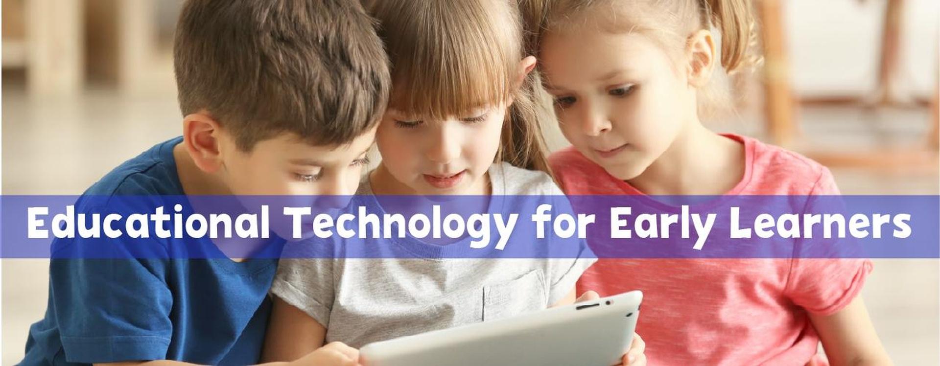 Educational Technology for Early Learners Trainings
