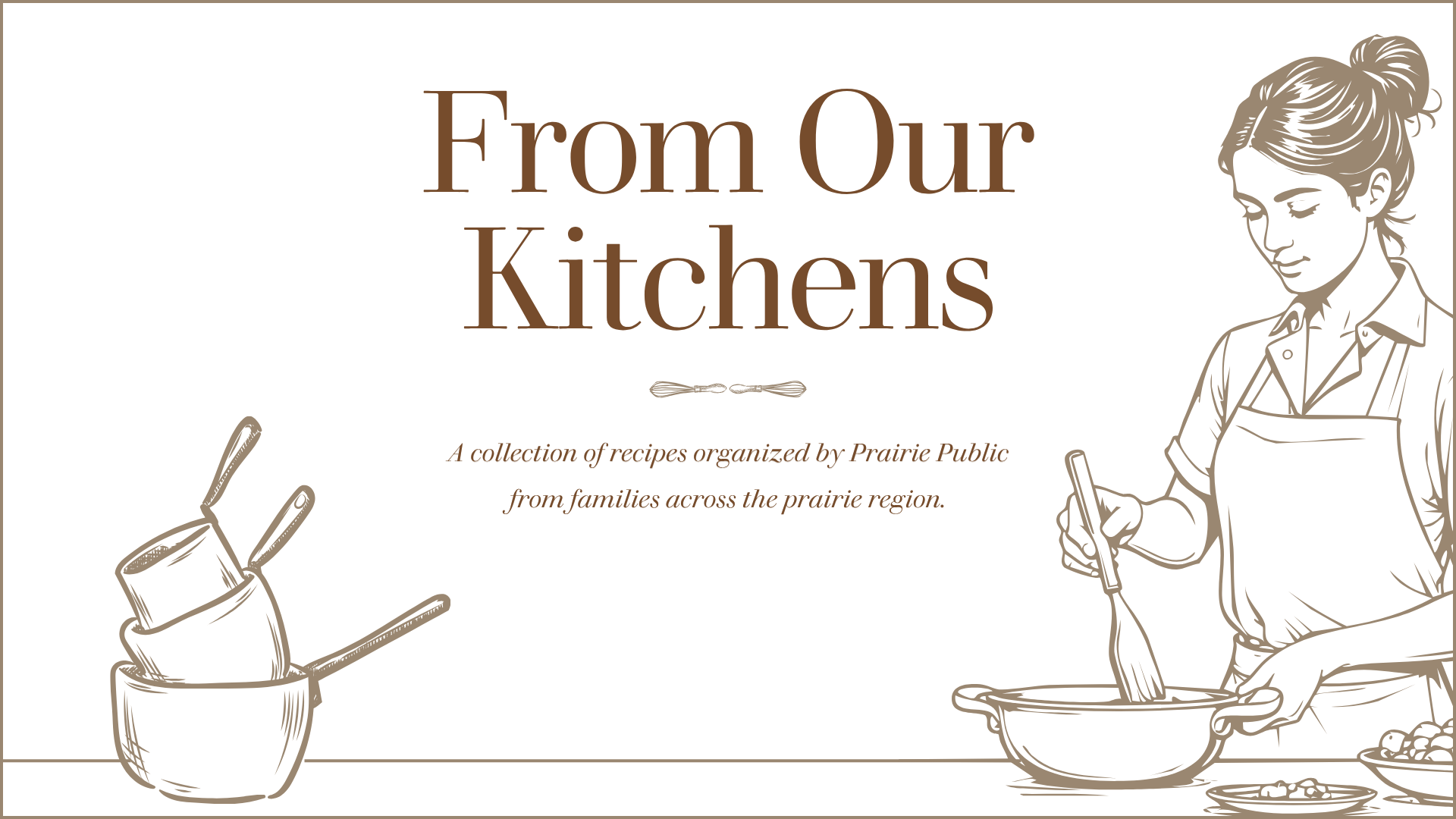 From Our Ktichens: A Collection of recipes organized by Prairie Public
