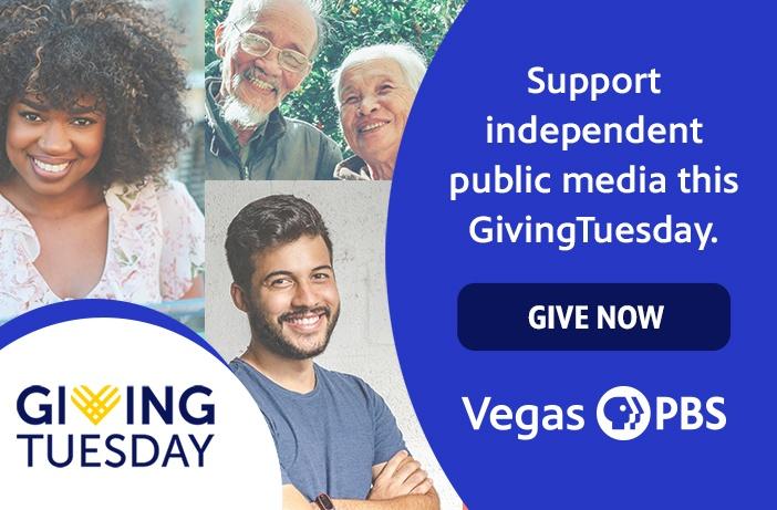 Support independent public media this GivingTuesday GIVE NOW Vegas PBS