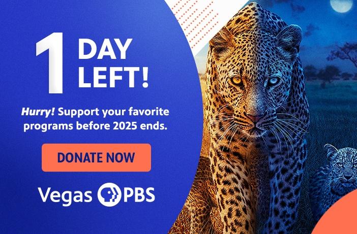 1 Day Left! Hurry! Support your favorite programs before 2025 ends. Donate Now Vegas PBS