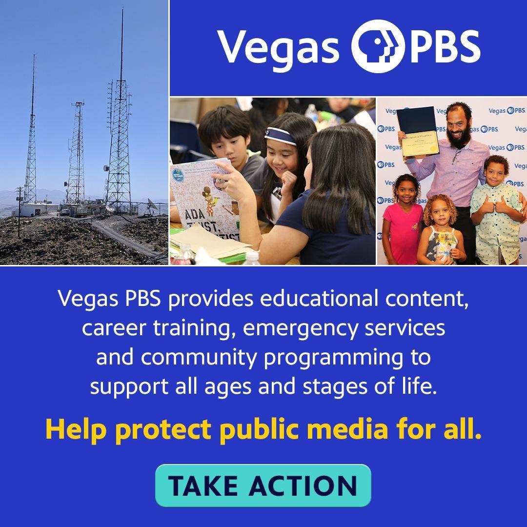 Vegas PBS provides educational content, career training, emergency services and community programming to support all ages and stages of life. Help protect public media for all. TAKE ACTION
