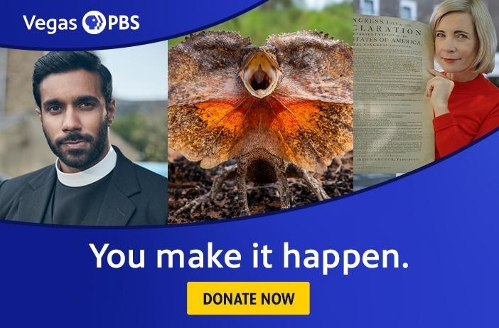 Vegas PBS You make it happen. DONATE NOW