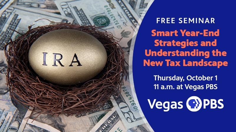FREE SEMINAR Smart Year-End Strategies and Understanding the New Tax Landscape Thursday, october 1 11 a.m. at Vegas PBS
