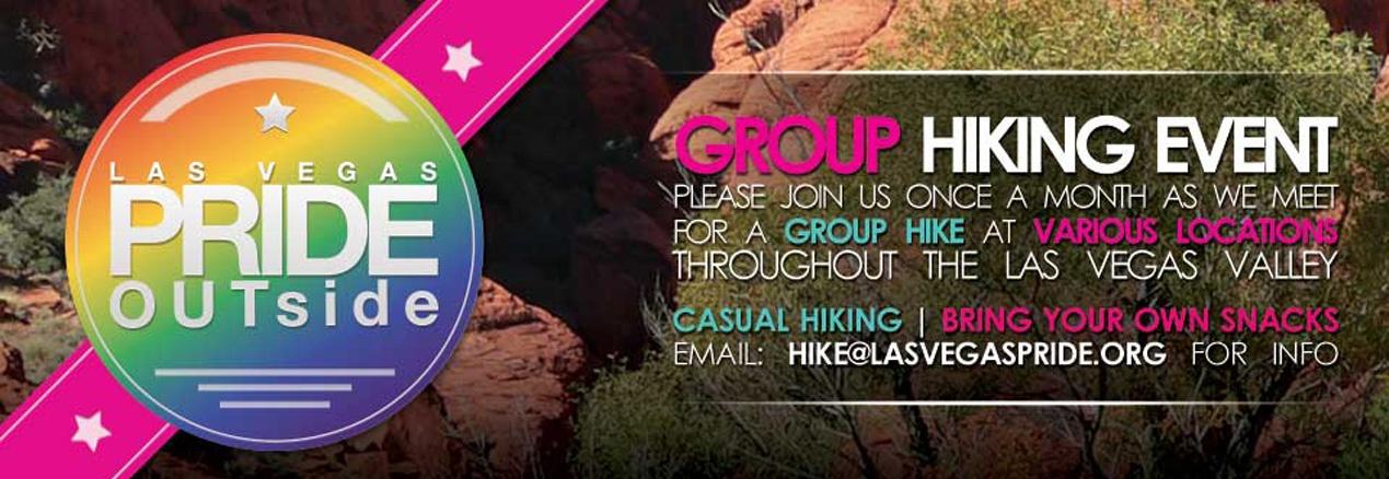 Las Vegas PRIDE OUTside Group Hiking Event Please join us once a month as we meet for a group hike at various locations throughout the Las Vegas Valley Casual Hiking Bring your own snacks Email: hike@lasvegaspride.org for info