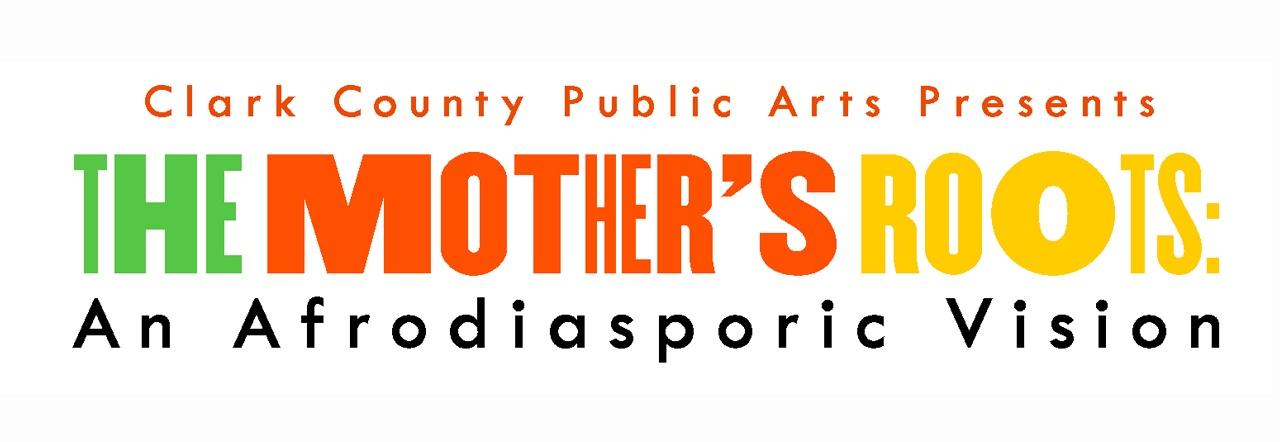 Clark County Public Arts Presents The Mother's Roots: An Afrodiasporic Vision