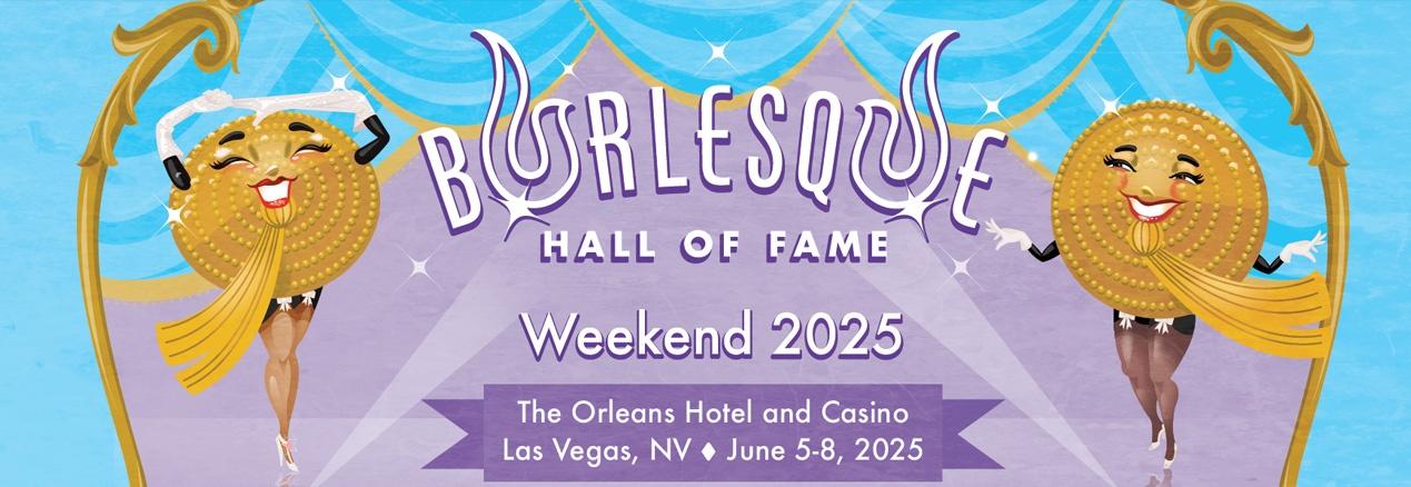 Burlesque Hall of Fame Weekend 2025 The Orleans Hotel and Casino Las Vegas, NV June 5-8, 2025