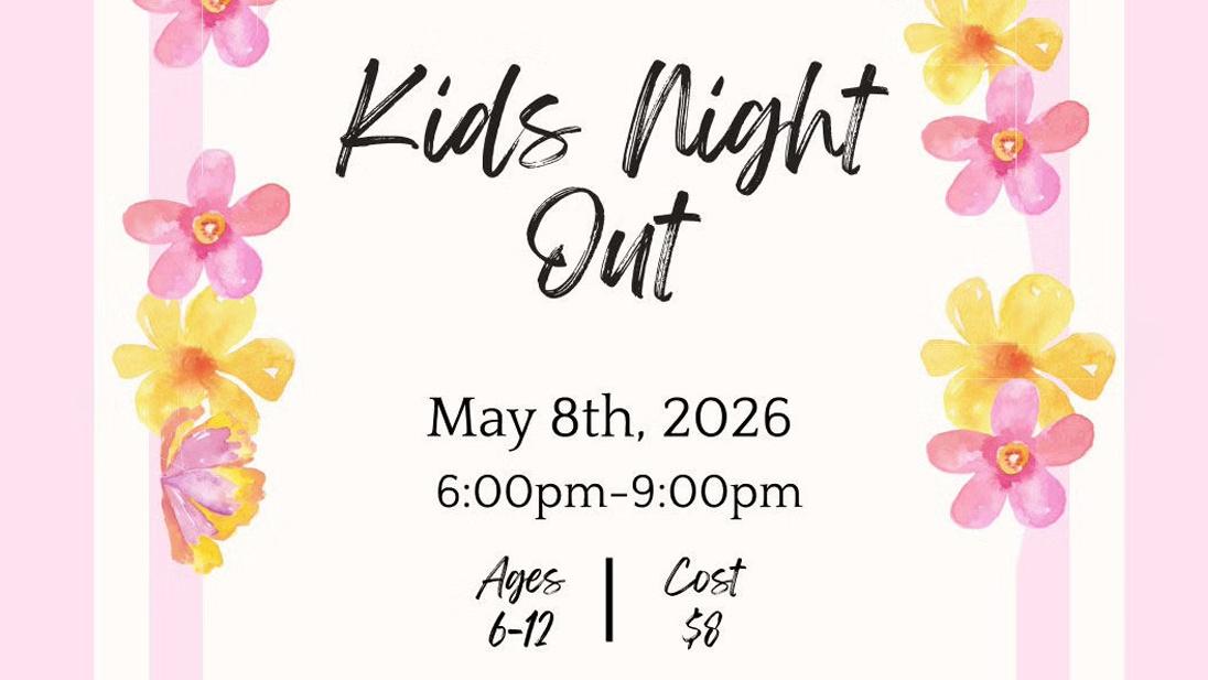 Kids Night Out May 8th, 2026 6:00 p.m.-9:00 p.m.