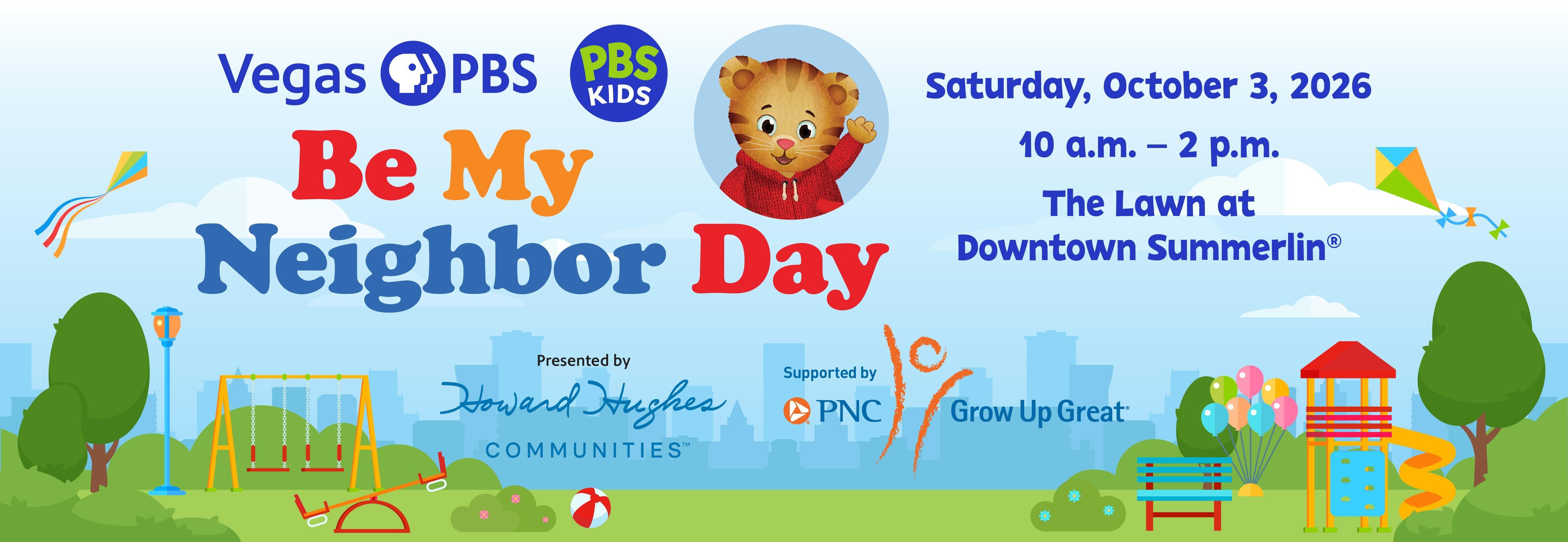 Vegas PBS PBS KIDS Be My Neighbor Day Saturday, October 3, 2026 10 a.m.–2 p.m. The Lawn at Downtown Summerlin