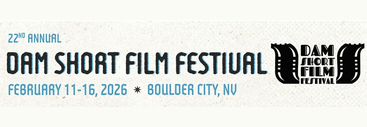 22nd Anual Dam Short Film Festival February 11-16, 2026 Boulder City, NV