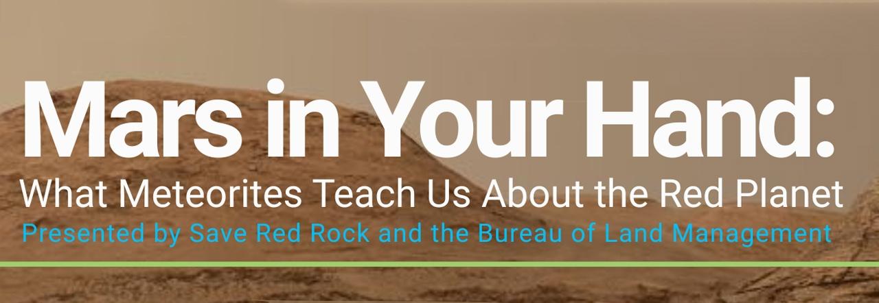 Mars in Your Hand: What Meteorites Teach Us About the Red Planet Presented by Save Red Rock and the Bureau of Land Management