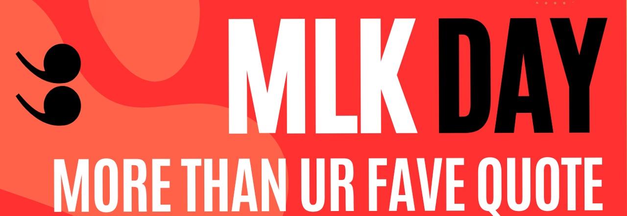MLK Day More Than UR Fave Quote