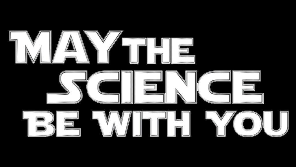 May the Science Be With You 