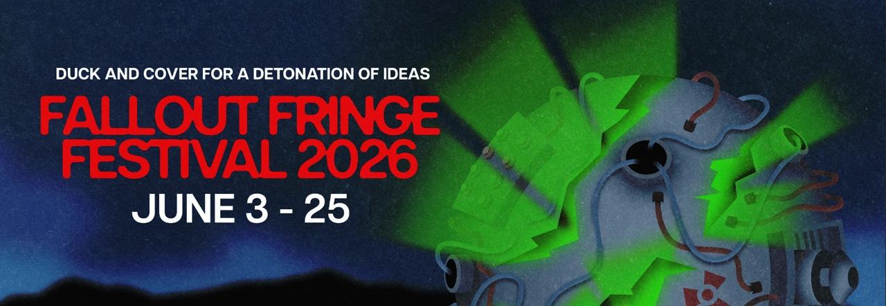 Duck and Cover for a Detonation of Ideas Fallout Fringe Festival 2026 June 3-25