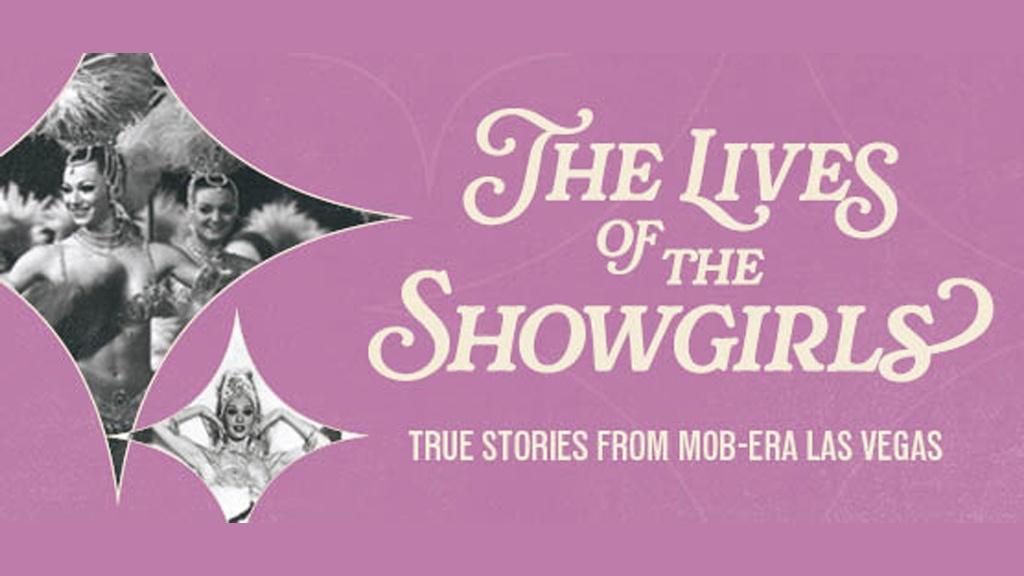 The Lives of the Showgirls True Stories from Mob-Era Las Vegas
