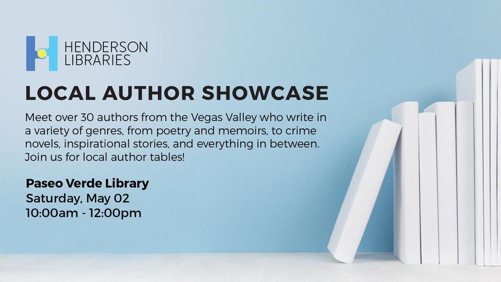 Henderson Libraries Local Author Showcase Paseo Verde Library Saturday, May 02 10 a.m.-12 p.m.