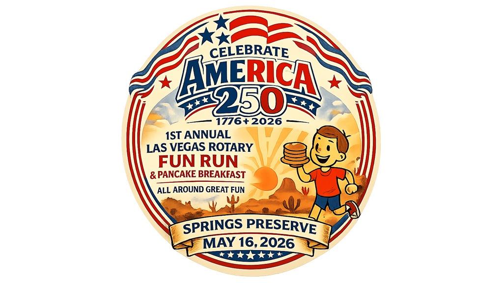Celebrate America 250 1st Annual Las Vegas Rotary Fun Run & Pancake Breakfast All Around Great Fun Springs Preserve May 16, 2026