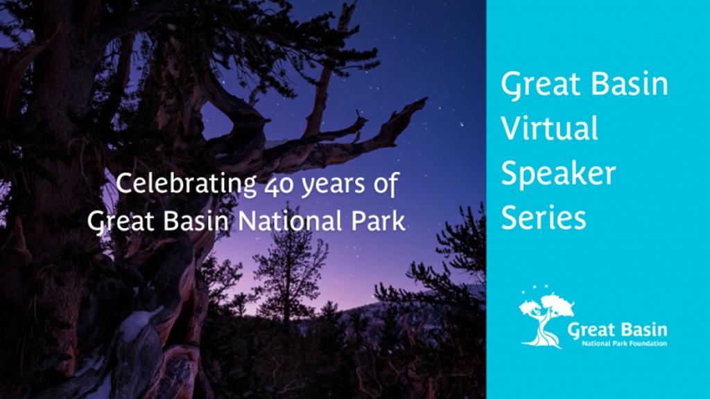 Celebrating 40 years of Great Basin National Park Great Basin Virtual Speaker Series