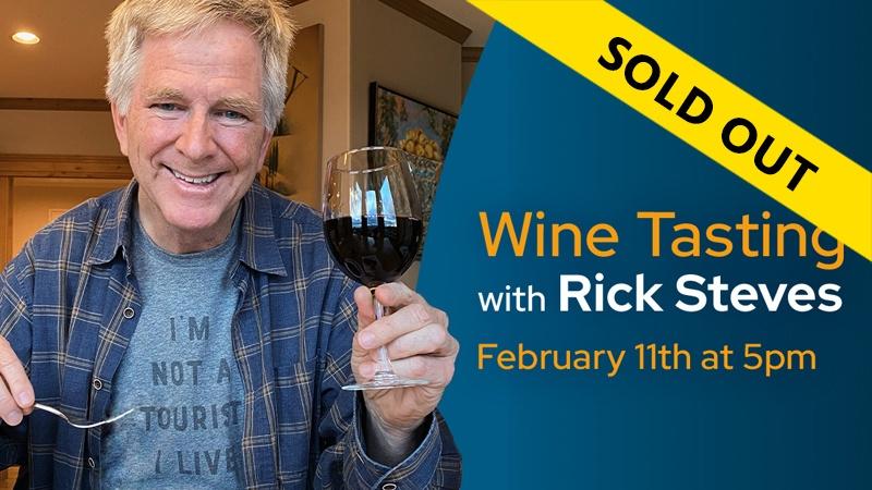 Wine Tasting with Rick Steves February 11th at 5pm SOLD OUT