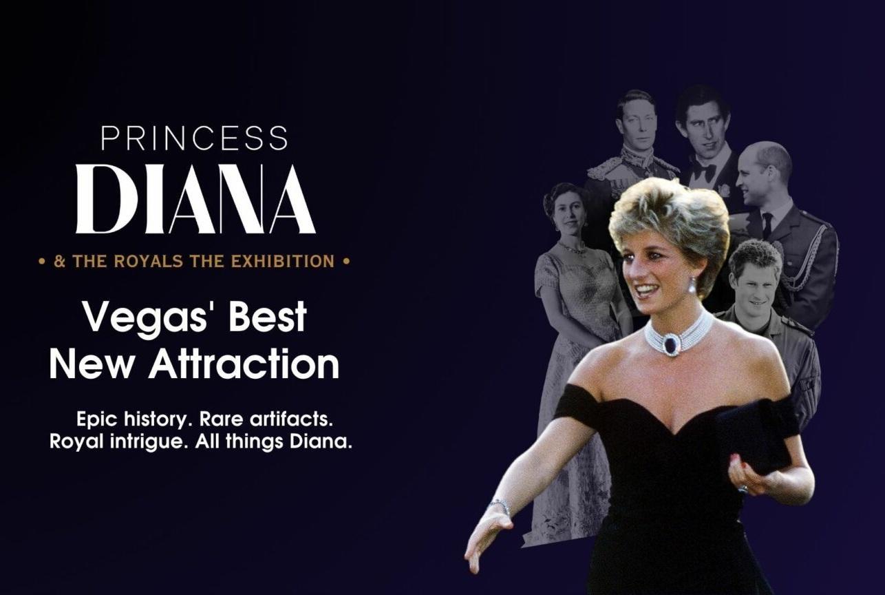 Princess Diana & The Royals The Exhibition Vegas' Best New Attraction Epic history. Rare artifacts. Royal intrigue. All things Diana.