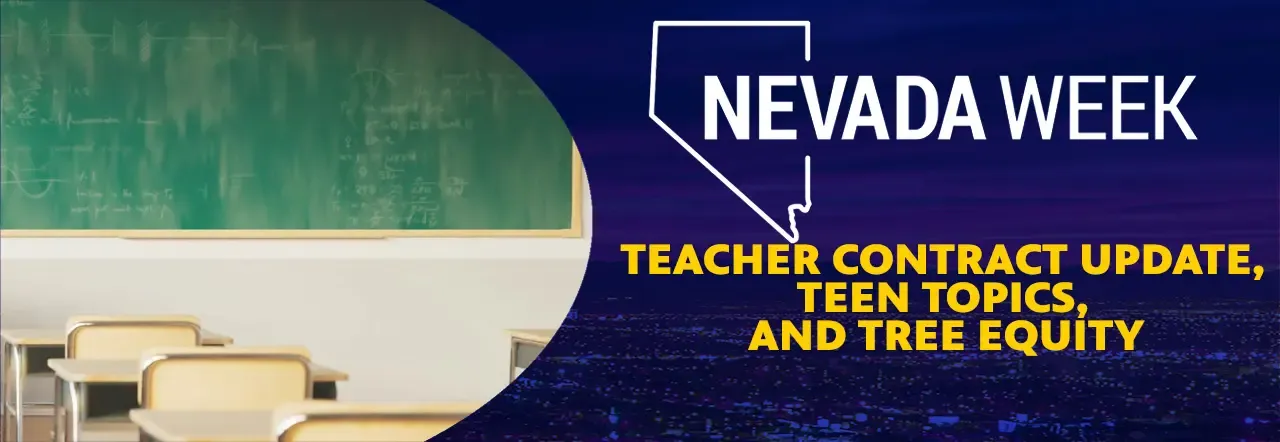 Teacher Contract Update, Teen Topics, Tree Equity | Nevada Week