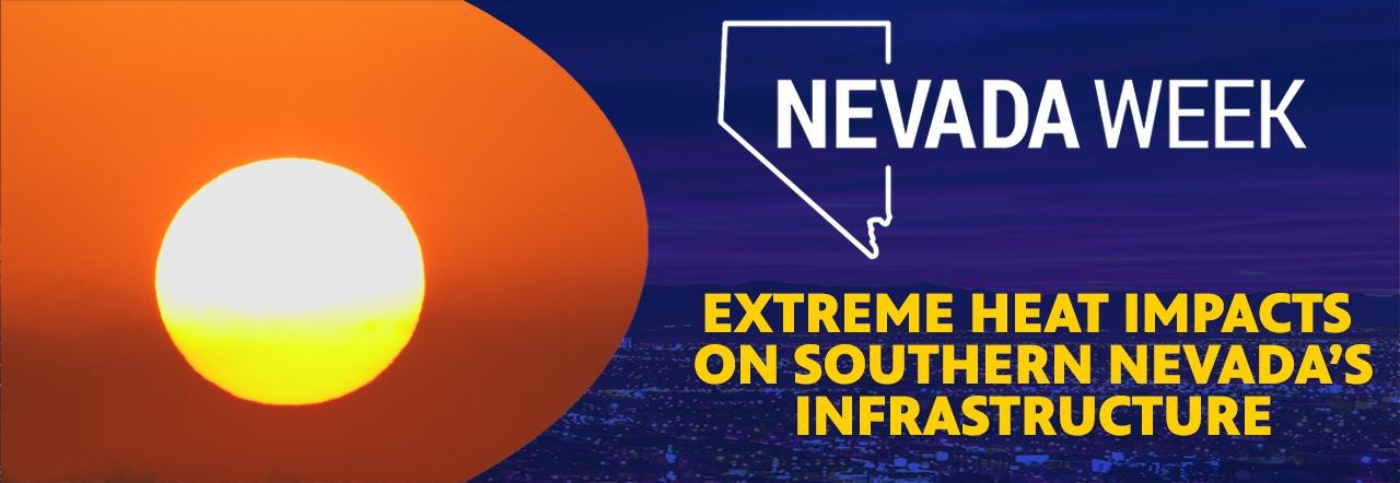 Nevada Week Extreme Heat Impacts on Southern Nevada's Infrastructure